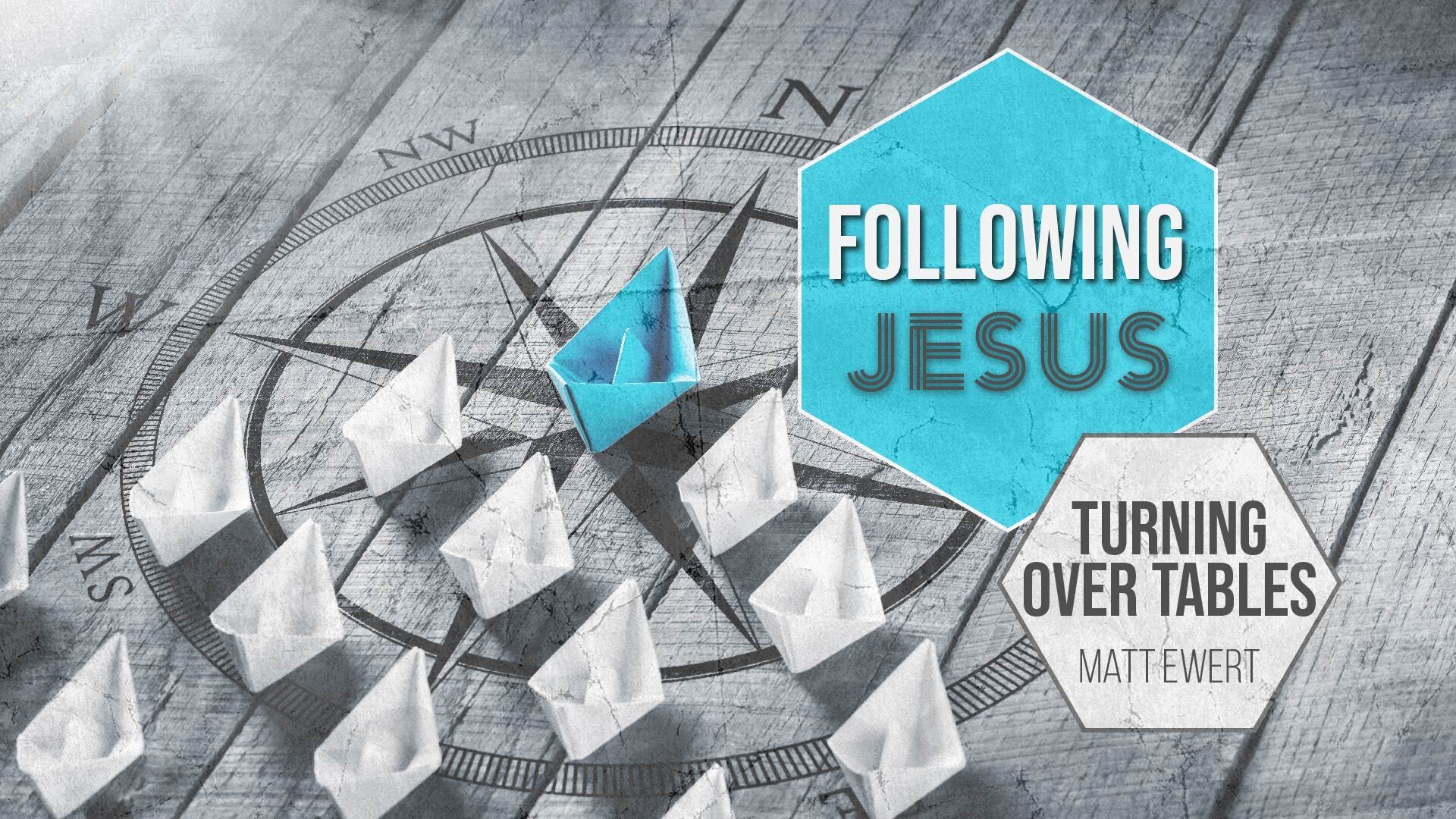 Preview of Following Jesus: Turning Over Tables