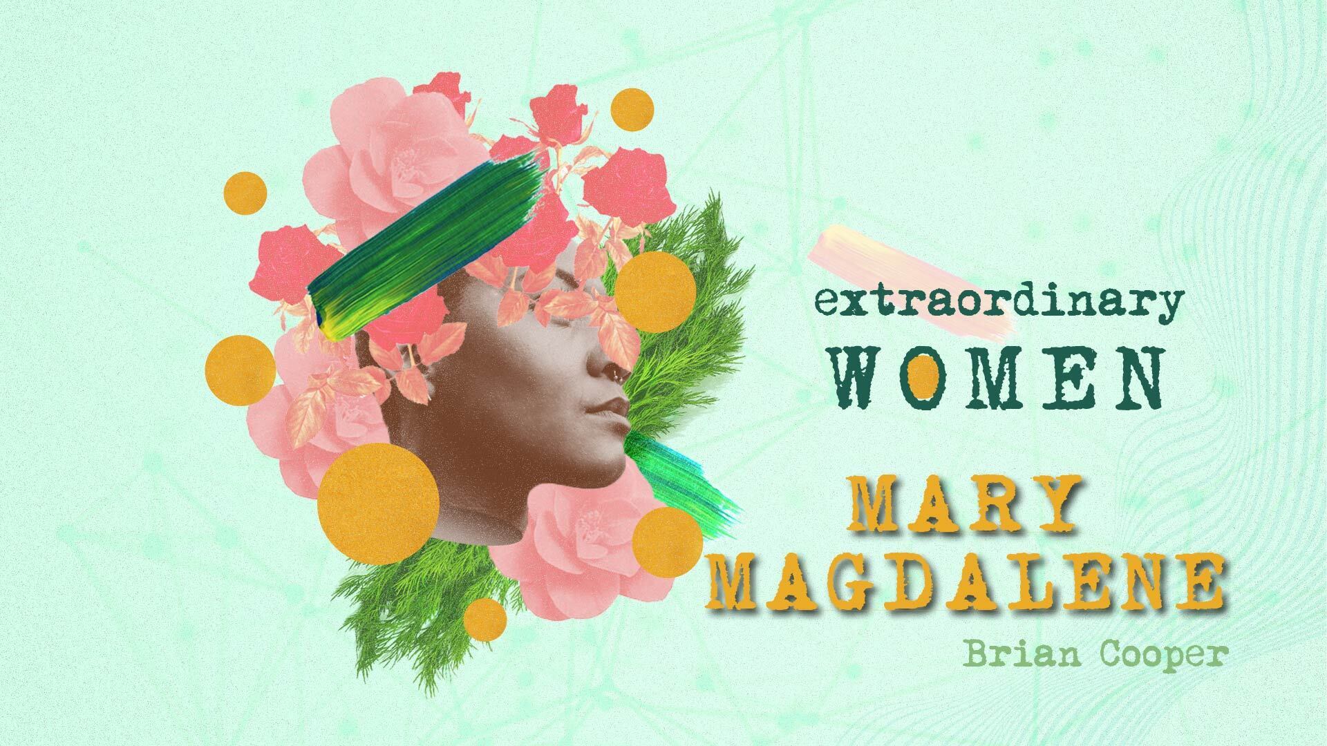 Preview of Extraordinary Women: Mary Magdalene