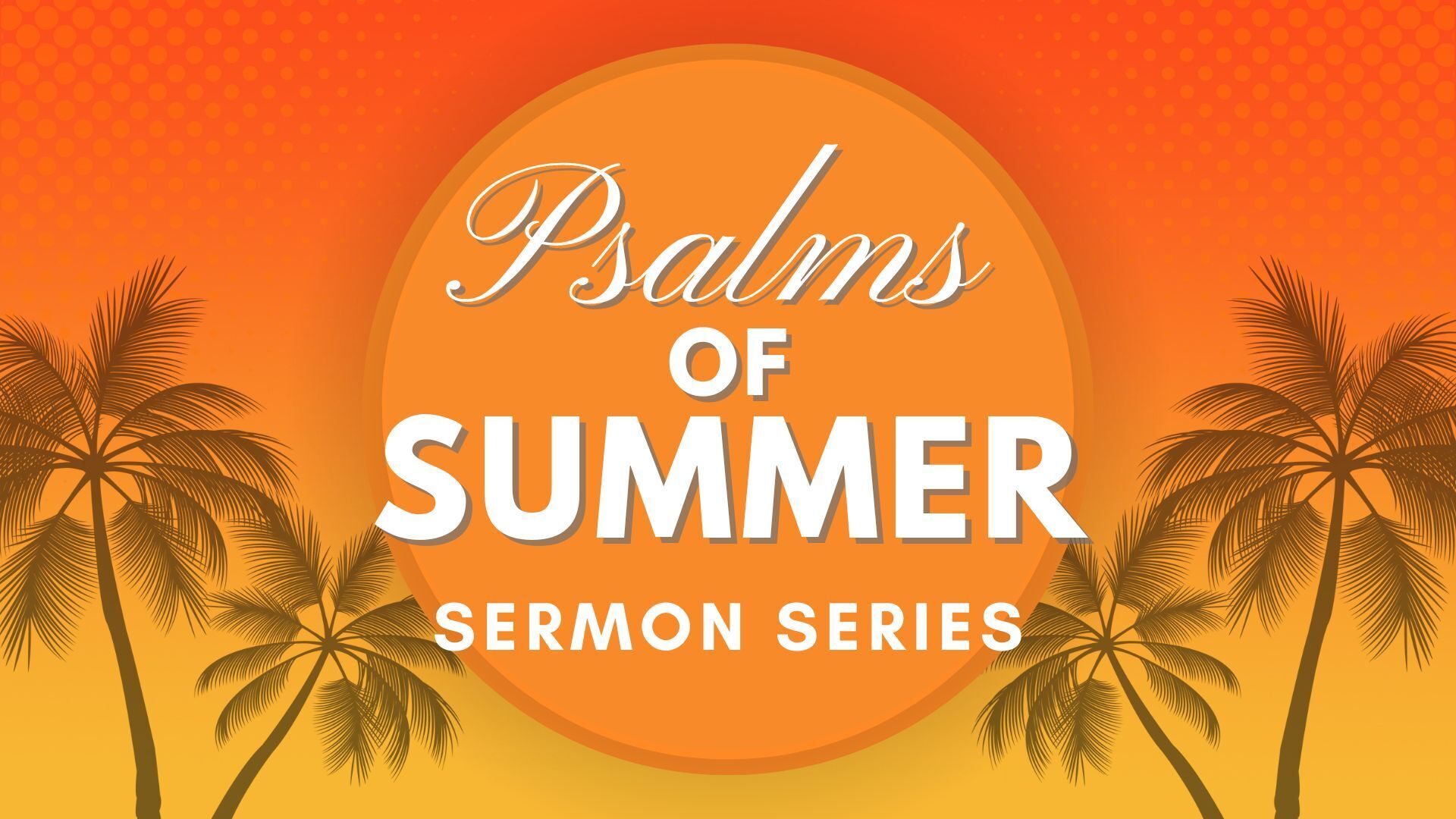 Psalms of Summer Sermon Series